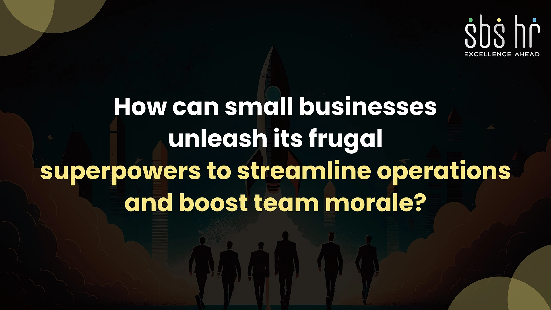 How can small businesses unleash its frugal superpowers to streamline operations and boost team morale?